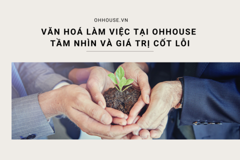 Văn hóa làm việc tại Ohhouse – Tầm nhìn và giá trị cốt lõi