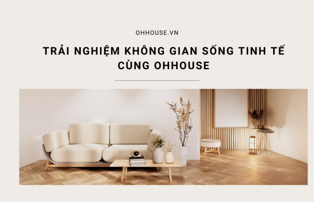 Trải nghiệm không gian sống tinh tế cùng OHHOUSE
