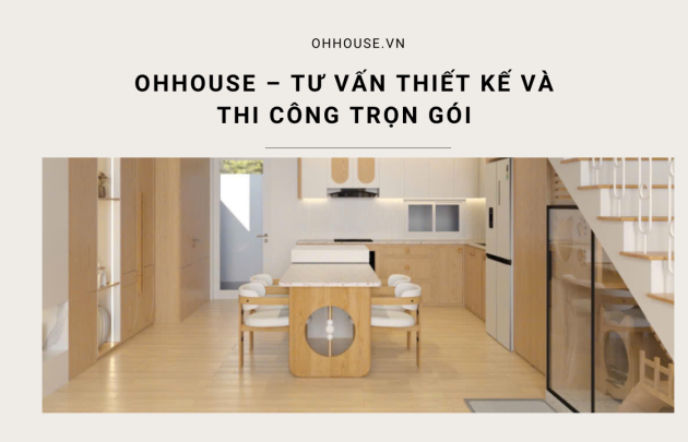 OHHOUSE – Tư Vấn Thiết Kế và Thi Công Trọn Gói
