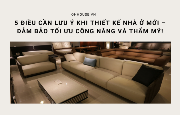  5 Điều Cần Lưu Ý Khi Thiết Kế Nhà Ở Mới – Đảm Bảo Tối Ưu Công Năng Và Thẩm Mỹ!