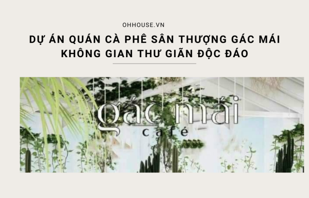 Dự án quán cà phê sân thượng gác mái: Không gian thư giãn độc đáo