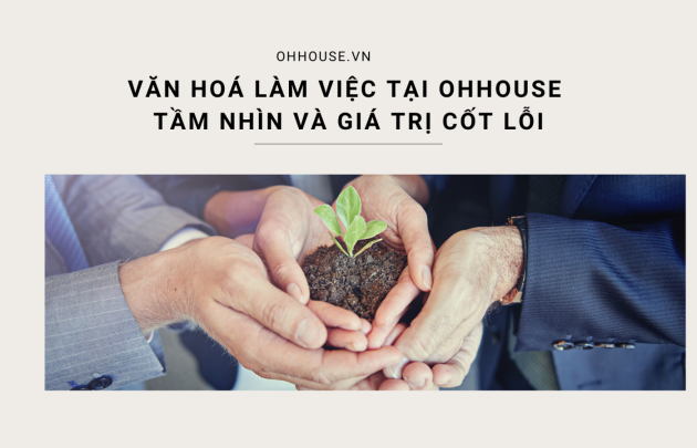Văn hóa làm việc tại Ohhouse – Tầm nhìn và giá trị cốt lõi